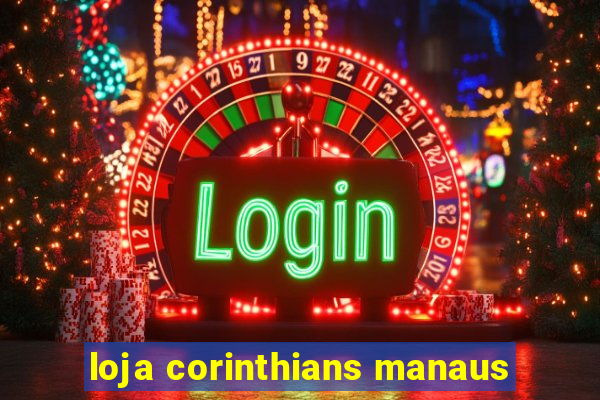 loja corinthians manaus